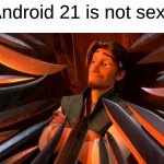 Time To Anger The Basement Dwellers | Android 21 is not sexy | image tagged in flynn rider swords,memes,dragon ball z,dragon ball,anime,video games | made w/ Imgflip meme maker