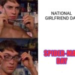 August 1st | NATIONAL GIRLFRIEND DAY; SPIDER-MAN DAY | image tagged in spiderman glasses,memes,funny,girlfriend,marvel,spiderman | made w/ Imgflip meme maker