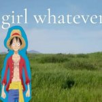 Girl whatever