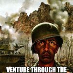 Soldier meme | HOW IT FEELS LIKE TO; VENTURE THROUGH THE BAD SIDE OF THE INTERNET: | image tagged in soldier meme | made w/ Imgflip meme maker