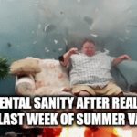 *plays Für Elise* | MY MENTAL SANITY AFTER REALIZING IT'S THE LAST WEEK OF SUMMER VACATION: | image tagged in gifs,school,insanity,explosion,lol so funny,noooooooooooooooooooooooo | made w/ Imgflip video-to-gif maker
