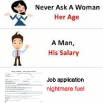 job application | Job application; nightmare fuel | image tagged in never ask a woman her age,job | made w/ Imgflip meme maker