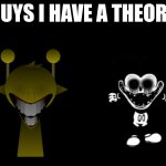 guys i have a theory | image tagged in guys i have a theory | made w/ Imgflip meme maker