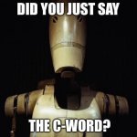 did you just say the C-word?