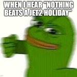 Pepe the frog punching | WHEN I HEAR "NOTHING BEATS A JET2 HOLIDAY" | image tagged in pepe the frog punching,memes,frog,punch,2025 | made w/ Imgflip meme maker