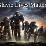 Halo Reach | Slavic Lives Matter | image tagged in halo reach,slavic lives matter | made w/ Imgflip meme maker