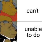 Essays be like | can't; unable to do | image tagged in memes,tuxedo winnie the pooh,essay,test | made w/ Imgflip meme maker