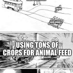 Why have the enviornmental issues of one, when you can have both? | MEAT INDUSTRY; CROPS; FARM ANIMALS; USING TONS OF CROPS FOR ANIMAL FEED | image tagged in trolly problem,environment,animal rights,plants,capitalism,memes | made w/ Imgflip meme maker