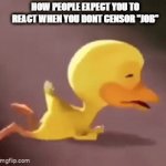 j*b | HOW PEOPLE EXPECT YOU TO REACT WHEN YOU DONT CENSOR "JOB" | image tagged in gifs,you had one job | made w/ Imgflip video-to-gif maker