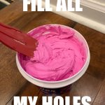Fill all my holes