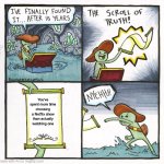 The Scroll Of Truth | You've spent more time choosing a Netflix show than actually watching one | image tagged in memes,the scroll of truth | made w/ Imgflip meme maker