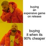 intended towards battlefield 1 | buying an expensive game on release; buying it when its 90% cheaper | image tagged in memes,drake hotline bling | made w/ Imgflip meme maker