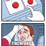 Choice Once | Destroy the Leaf Village; Protect the Leaf Village; ITACHI AND OBITO'S DAILY STRUGGLE | image tagged in memes,two buttons | made w/ Imgflip meme maker