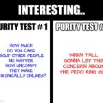 The important thing to remember is it's a BOSAIZ problem. | INTERESTING.. HOW MUCH DO YOU CARE ABOUT OTHER PEOPLE 
NO MATTER HOW UNCOMFY THEY MAKE CHRONICALLY ONLINES? PURITY TEST # 1; PURITY TEST # 2; WHEN Y'ALL GONNA LET THIS CONCERN ABOUT THE PEDO RING GO? | image tagged in clown world,bosaiz | made w/ Imgflip meme maker
