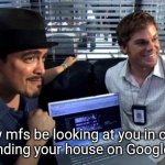 0.3 GPA activity | How mfs be looking at you in class after finding your house on Google earth: | image tagged in dexter and angel batista on a computer,funny memes,school,dexter,class | made w/ Imgflip meme maker