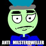 Don't create this account | ANTI_MILSTERDWELLER | image tagged in anti-mrdweller | made w/ Imgflip meme maker