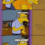 Its hidden | GMAIL ACCOUNT; SPAM; GMAIL ACCOUNT; GMAIL ACCOUNT; THE SPAM I DIDN'T KNOW IS SPAM | image tagged in moe throws barney | made w/ Imgflip meme maker