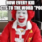 ? | HOW EVERY KID REACTS TO THE WORD "POOP" | image tagged in gifs,poop | made w/ Imgflip video-to-gif maker
