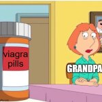grandpa noo! | viagra pills; GRANDPA | image tagged in family guy louis pills | made w/ Imgflip meme maker