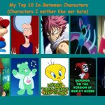 top 10 in-between characters | DEPENDS ON THE VERSION OF HARLEY QUINN | image tagged in 10 in-between,top 10,pokemon,anime,futurama,harley quinn | made w/ Imgflip meme maker