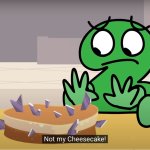 NO! NOT MY CHEESECAKE!