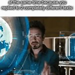 Real | how it feels to be having 2 different conversations with bro at the same time because you replied to 2 completely different texts: | image tagged in gifs,real | made w/ Imgflip video-to-gif maker