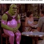 Shrek waiting for a friend