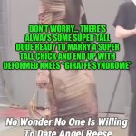 Funny | DON'T WORRY... THERE'S ALWAYS SOME SUPER TALL DUDE READY TO MARRY A SUPER TALL CHICK AND END UP WITH DEFORMED KNEES "GIRAFFE SYNDROME"; THAT WILL GROW UP KNOWING THAT YOU CAN'T PICK YOUR PARENTS. SAD FOR THE CHILDREN BUT THE PICKY BROADS DON'T THINK 🤔. THEY JUST DO... | image tagged in funny,basketball,women,dating,community standards,dumbasses | made w/ Imgflip meme maker