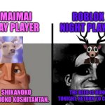 Deer in Gaming | MAIMAI DAY PLAYER; ROBLOX NIGHT PLAYER; THE DEER IS HUNGRY TONIGHT, RETURN TO CAMPFIRE. SHIKANOKO NOKONOKO KOSHITANTAN. | image tagged in deer | made w/ Imgflip meme maker