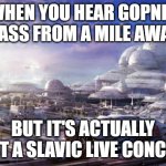 Future City | WHEN YOU HEAR GOPNIK BASS FROM A MILE AWAY; BUT IT'S ACTUALLY JUST A SLAVIC LIVE CONCERT | image tagged in future city,slavic lives matter,slavic live | made w/ Imgflip meme maker