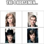 it was funnier in my head ngl | THE 4 HORSEMEN... | image tagged in the 4 horsemen of | made w/ Imgflip meme maker