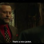 That's a nice jacket