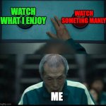 What to Watch... | WATCH SOMETING MANLY; WATCH WHAT I ENJOY; ME | image tagged in squid game two buttons | made w/ Imgflip meme maker