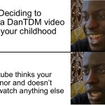 We dont want this stupid ai age restriction | Deciding to watch a DanTDM video from your childhood; Youtube thinks your a minor and doesn’t let you watch anything else | image tagged in disappointed black guy | made w/ Imgflip meme maker