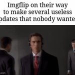 I won't be expected about that tho | Imgflip on their way to make several useless updates that nobody wanted: | image tagged in gifs,memes,funny,imgflip,updates,why are you reading the tags | made w/ Imgflip video-to-gif maker