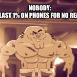 seriously it manages to last long enough for you to get the motivation to get out of bed and walk to a charger. | NOBODY:
THE LAST 1% ON PHONES FOR NO REASON: | image tagged in gifs,funny,memes,phone | made w/ Imgflip video-to-gif maker