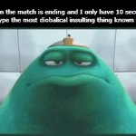 Gotta type as fast as I physically can | When the match is ending and I only have 10 seconds left to type the most diobalical insulting thing known to man: | image tagged in gifs,funny,meme,memes,funny memes,relatable | made w/ Imgflip video-to-gif maker
