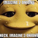 Imagine 2 onions. | image tagged in imagine 2 onions | made w/ Imgflip meme maker