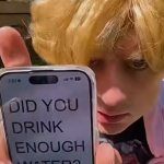 Did you drink enough water
