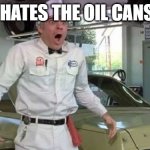 Steve Martin The Jerk new phone books | HE HATES THE OIL CANS !!! | image tagged in steve martin the jerk new phone books | made w/ Imgflip meme maker