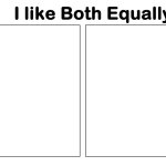 i like both equally