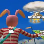 ultimate chicken wings | MASUDAVERSE FANS; OBSCURE MASUDAVERSE THINGS THAT NO ONE HAS TOUCHED FOR YEARS; ME | image tagged in ultimate chicken wings | made w/ Imgflip meme maker