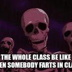 School moment | THE WHOLE CLASS BE LIKE WHEN SOMEBODY FARTS IN CLASS | image tagged in gifs,beserk skeletons | made w/ Imgflip video-to-gif maker