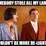 Daily Bad Dad Joke August 8, 2025 | SOMEBODY STOLE ALL MY LAMPS. I COULDN'T BE MORE DE-LIGHTED! | image tagged in rick i love lamp | made w/ Imgflip meme maker