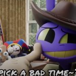 Did I Pick a Bad Time? meme