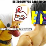 Saitama | BELTZ:HOW YOU DARE TO COPY ME; BLOODY BUNNY:SYFM BRO I'M THE ORIGINAL | image tagged in saitama | made w/ Imgflip meme maker