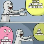 Running Away Balloon Meme | GIRL IN RED DRESS IN ANOTHER MEME; DISTRACTED BOYFRIEND IN ANOTHER MEME; GIRL IN RED DRESS IN ANOTHER MEME; GIRL LOOKING AT BOYFRIEND | image tagged in memes,running away balloon | made w/ Imgflip meme maker