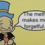 Meth makes me forgetful meme