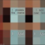 I pixelate the meme | I pixelate the meme; I add new font; I fail; I fail | image tagged in gru s pixelated plan,gru's plan,pixel | made w/ Imgflip meme maker