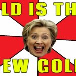 Old is the new gold | OLD IS THE; NEW GOLD | image tagged in bad advice hillary,old age,boomers,aging,life is good,bad advice baby boomer | made w/ Imgflip meme maker
